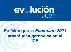 Es falso que la Evolución 2021 creará más gerencias en el ICE
